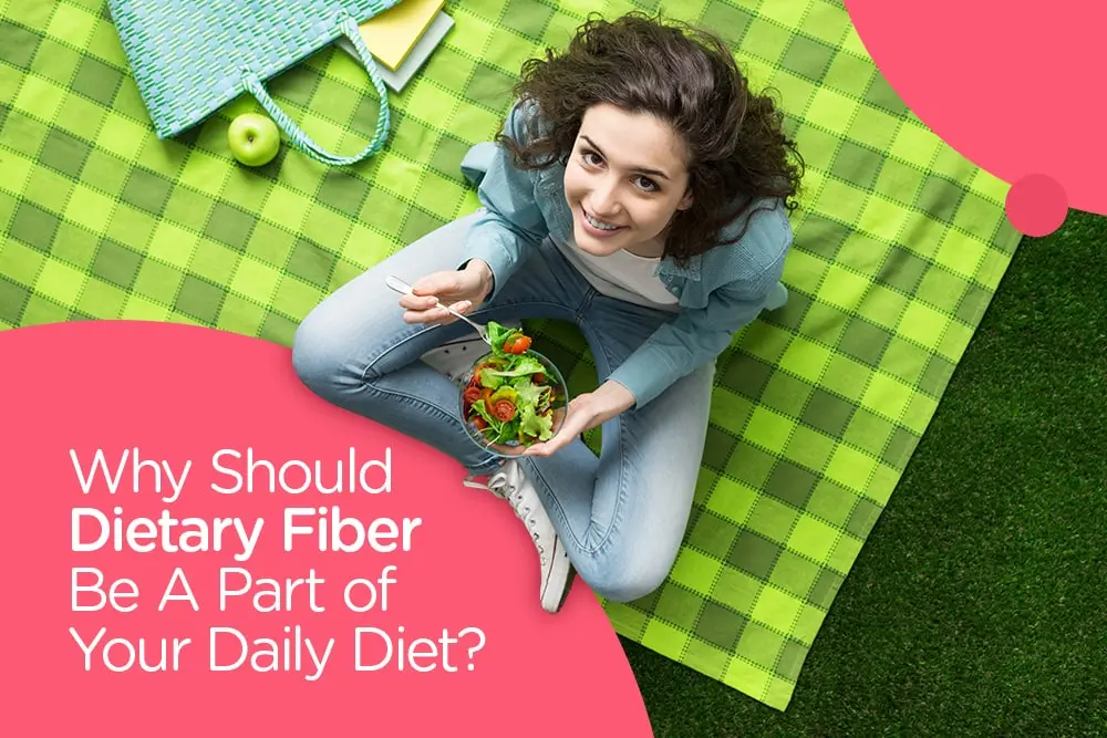 Why Should Dietary Fiber Be A Part of Your Daily Diet